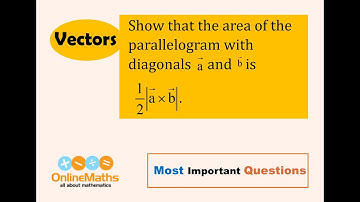 XII Vectors Show that the area of the parallelogram with diagonals vector a  and b  is  1 2  a×b