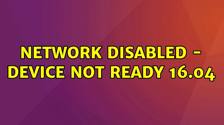 Ubuntu: Network disabled - device not ready 16.04