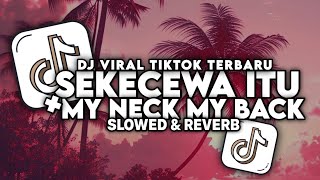 DJ SEKECEWA ITU - ANGGA CHANDRA X MY NECK MY BACK (SLOWED & REVERB) VIRAL TIKTOK