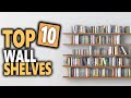 Best Wall Shelves 2023 | Top 10 Unique Wall Shelves That Make Storage Look Beautiful