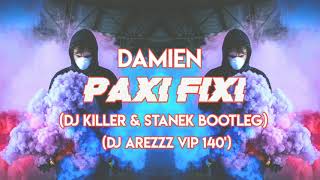 Video thumbnail of "Damien - Paxi Fixi (DJ Killer & Stanek Bootleg) (DJ Arezzz VIP 140')"