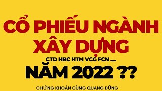 CỔ PHIẾU NGÀNH XÂY DỰNG NĂM 2022 ?? ( CTD HBC FCN VCG HTN....) | ĐẦU TƯ CHỨNG KHOÁN