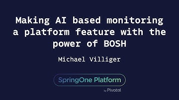 Making AI based monitoring a platform feature with the power of BOSH - Michael Villager, Dynatrac