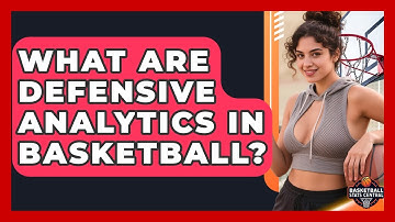 What Are Defensive Analytics In Basketball? - Basketball Stats Central