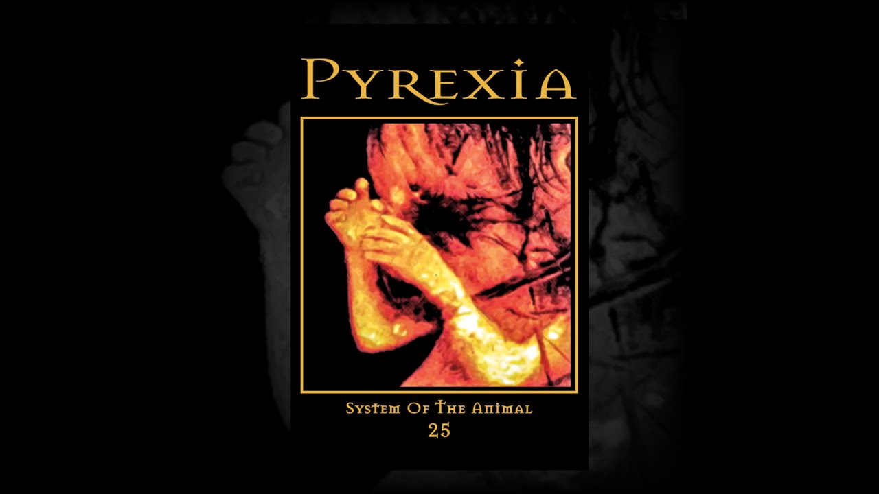 Watch Pyrexia - Closure (System of the Animal 25) on YouTube Watch Pyrexia - Closure (System of the Animal 25) on YouTube