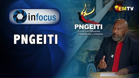 Infocus Episode 38-  PNG Extractive Industries Transparency Initiative (PNGEITI).