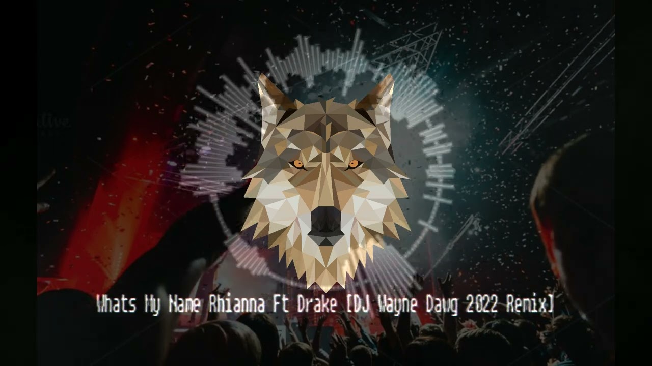 Whats My Name Rhianna ft Drake [DJ Wayne Dawg Remix 2022]