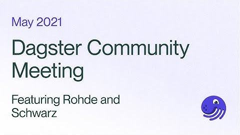 Dagster Community Meeting Featuring Rohde and Schwarz | May 11, 2021