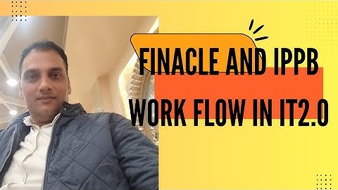 Finacle And IPPB Work Flow In IT2.0