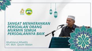 SANGAT MENHERANKAN PERSOALAN ORANG MUKMIN SEMUA PERSOALANNYA BAIK || MUKHTARUL ALHADITS: 101 || KH.