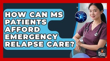 How Can MS Patients Afford Emergency Relapse Care? - MS Support Network