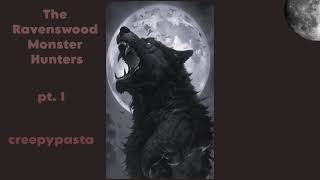 The Ravenswood Monster Hunters - creepypasta pt. 1