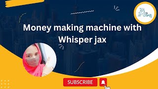 Money making machine with with Whisper jax| AIMSPRO