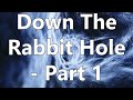 Down The Rabbit Hole - Part 1