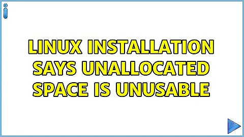 Linux installation says unallocated space is unusable (3 Solutions!!)