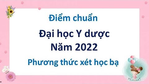 Điểm chuẩn Trường Đại học Y dược - Đại học Quốc gia Hà Nội năm 2022