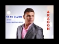 Ya Te Olvide -  Aragon Con Letra