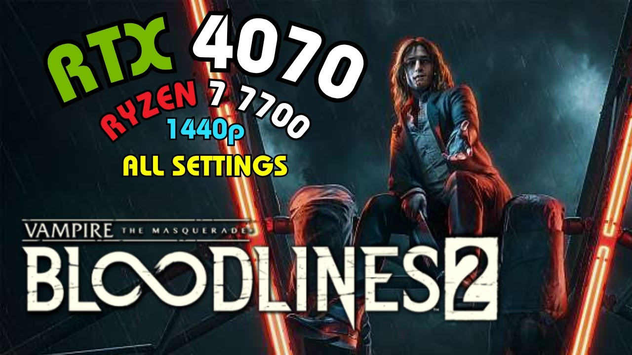 Vampire The Masquerade Bloodlines 2 RTX 4070 + RYZEN 7 7700 Benchmark @ 1440p ALL SETTINGS