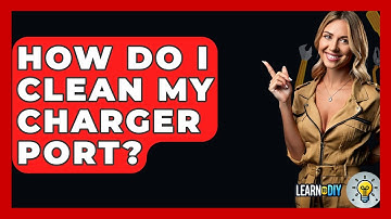 How Do I Clean My Charger Port? - LearnToDIY360.com