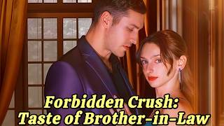 Forbidden Crush: Taste of Brother-in-Law | A Widow, a Billionaire Family #playlet #drama