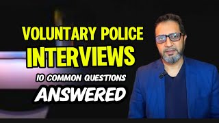 Voluntary Police Interviews - 10 Common Questions Answered