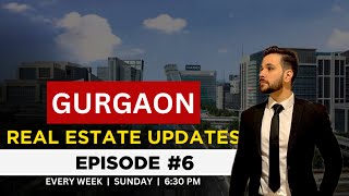 Gurgaon Real Estate Updates | Episode #6 | Sunday | Every Week | 6:30 PM | #gurgaon #realestate