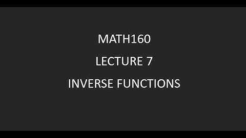 MATH160 Lecture 7 Inverse Functions