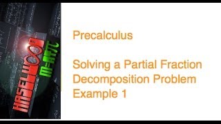 Precalculus - 7.4 Notes Example 2: Solving a Partial Fraction Decomposition Problem Example 1