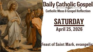 Today's Catholic Mass &amp; Gospel Reflection - Saturday, April 25, 2026