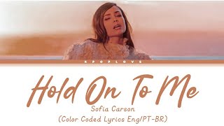 Sofia Carson - Hold On To Me (Color Coded Lyrics Eng/PT-BR)