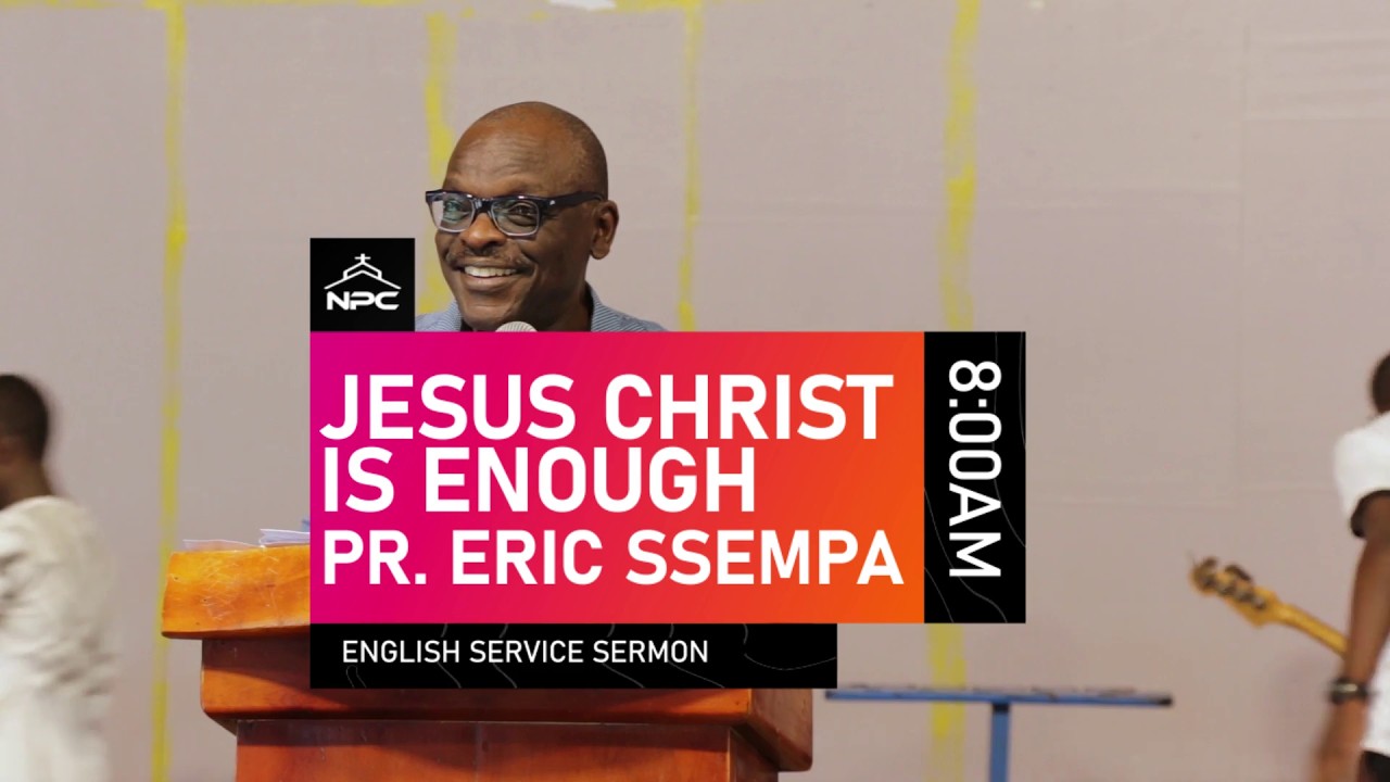 Christ Is Enough | Pastor Eric Ssempa | NPC English Service - Sermon from Namugongo Pentecostal Church