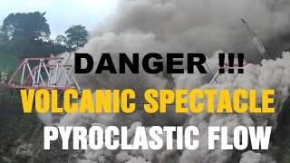 DANGER ! Volcanic Spectacle !!! PYROCLASTIC FLOWS