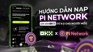 Video HƯỚNG DẪN NẠP PI LÊN SÀN OKX TỪ A-Z CHI NGƯỜI MỚI