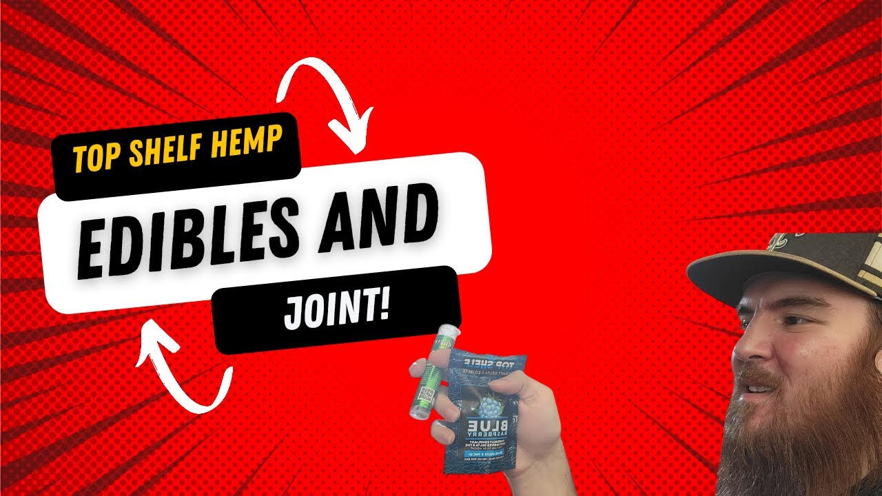 Top shelf Hemp edibles and joint!