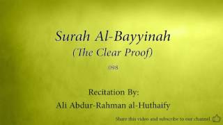 Surah Al Bayyinah The Clear Proof   098   Ali Abdur Rahman al Huthaify   Quran Audio