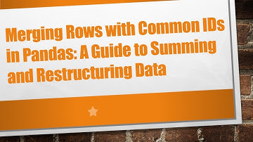 Merging Rows with Common IDs in Pandas: A Guide to Summing and Restructuring Data