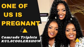 KulaCoolerShow: Comrade Triplets - One of US is PREGNANT!!.