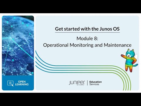 Get Started with the Junos OS: Module 8 - Operational Monitoring and Maintenance