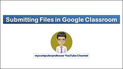 Attach and Upload file in Google Classroom
