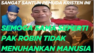 SANGAT SANTUN PEMUDA KRISTEN INI SEMOGA SAMA SEPERTI PAK ROBIN TIDAK MENUHANKAN MANUSIA