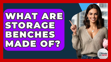What Are Storage Benches Made Of? - Ultimate Life Hacks
