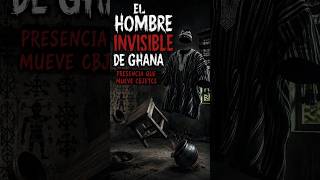 😱 El Hombre Invisible de Ghana: La Presencia que Mueve Objetos 👻 | Leyenda Africana de Terror