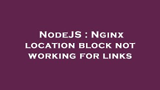 NodeJS : Nginx location block not working for links