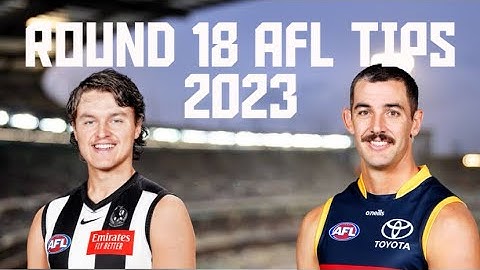 Round 18 AFL Tips 2023