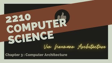 2210 Computer Science | Chapter 3 | Von Neumann Architecture