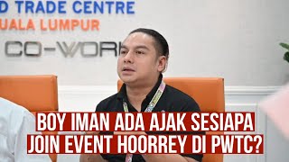 Boy Iman ada ajak sesiapa join Event Hoorrey di PWTC?