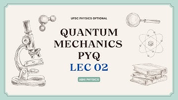 Quantum Mechanics PYQ Solution | Lecture 02