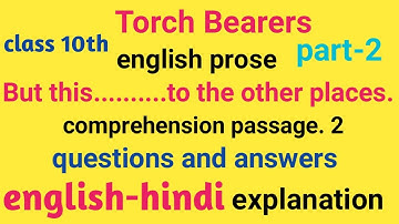 Torch Bearers, class 10th english prose, part-2, comprehension passage n. 2, questions and answers