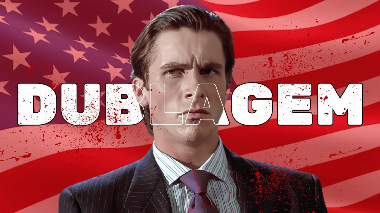 O CURIOSO CASO DE PSICOPATA AMERICANO E SUAS DUBLAGENS!!