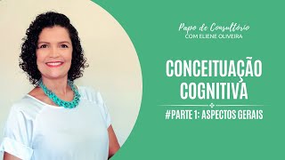 [SÉRIE ATUALIZADA] CONCEITUAÇÃO COGNITIVA - PARTE 1 - ASPECTOS GERAIS